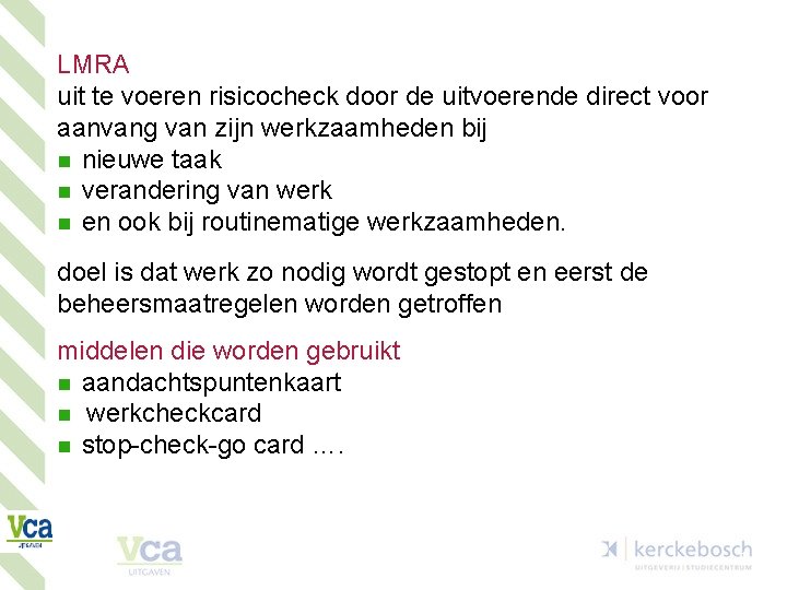 LMRA uit te voeren risicocheck door de uitvoerende direct voor aanvang van zijn werkzaamheden