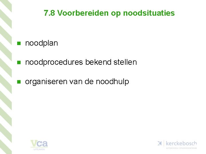 7. 8 Voorbereiden op noodsituaties n noodplan n noodprocedures bekend stellen n organiseren van