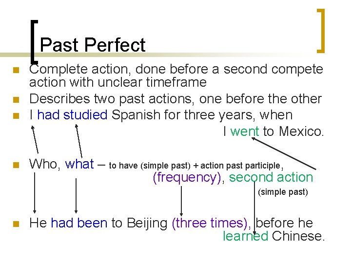 Past Perfect n n Complete action, done before a second compete action with unclear Past Perfect n n Complete action, done before a second compete action with unclear