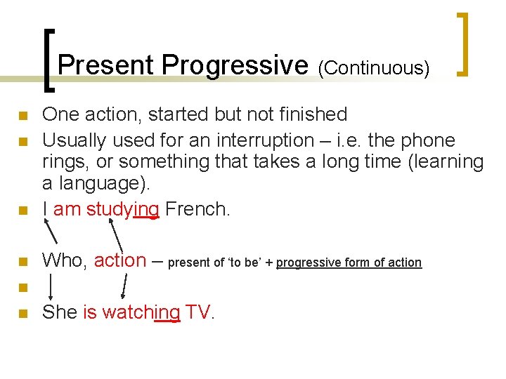 Present Progressive (Continuous) n One action, started but not finished Usually used for an Present Progressive (Continuous) n One action, started but not finished Usually used for an