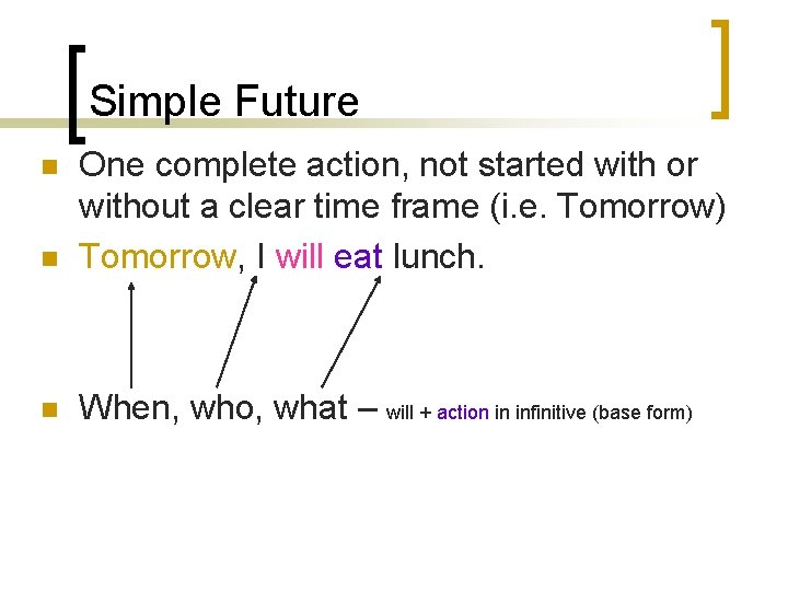 Simple Future n One complete action, not started with or without a clear time Simple Future n One complete action, not started with or without a clear time
