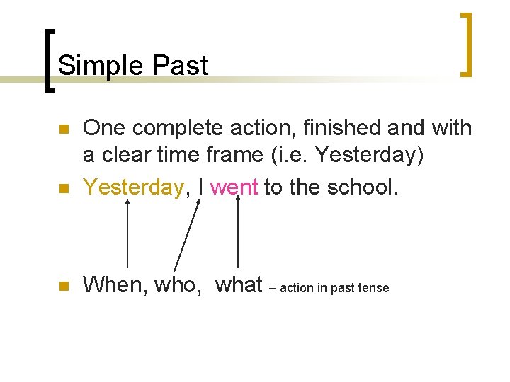 Simple Past n One complete action, finished and with a clear time frame (i. Simple Past n One complete action, finished and with a clear time frame (i.