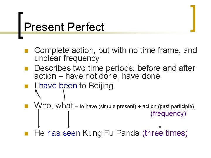 Present Perfect n Complete action, but with no time frame, and unclear frequency Describes Present Perfect n Complete action, but with no time frame, and unclear frequency Describes