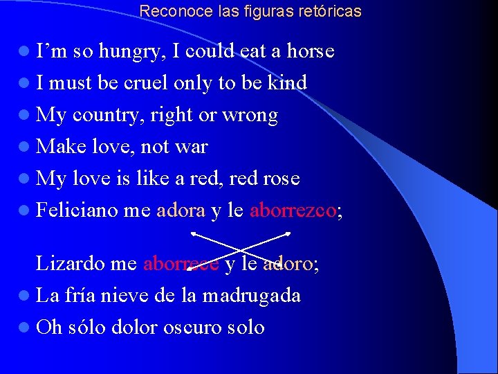 Reconoce las figuras retóricas l I’m so hungry, I could eat a horse l