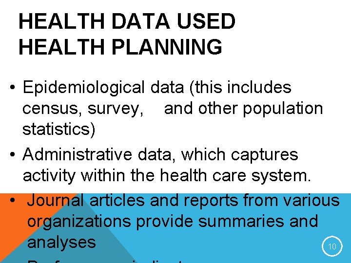 HEALTH DATA USED HEALTH PLANNING • Epidemiological data (this includes census, survey, and other