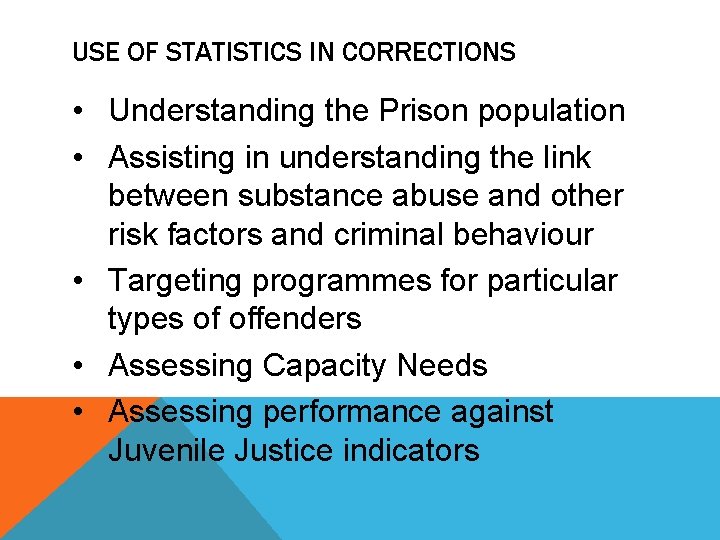 USE OF STATISTICS IN CORRECTIONS • Understanding the Prison population • Assisting in understanding