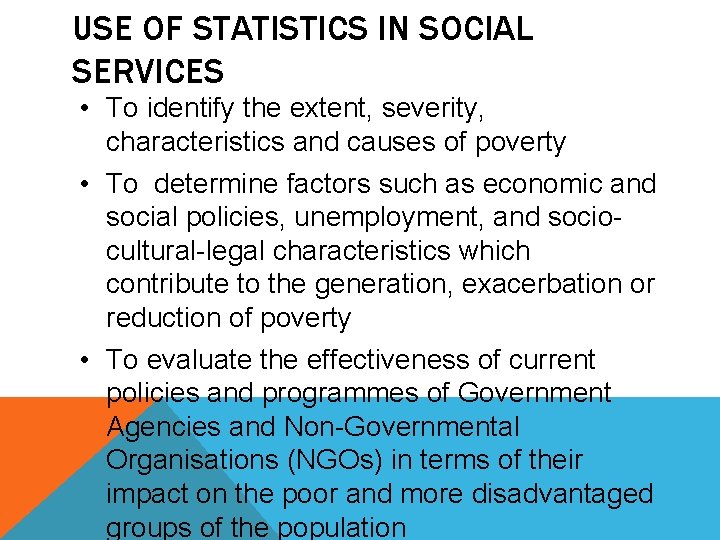 USE OF STATISTICS IN SOCIAL SERVICES • To identify the extent, severity, characteristics and