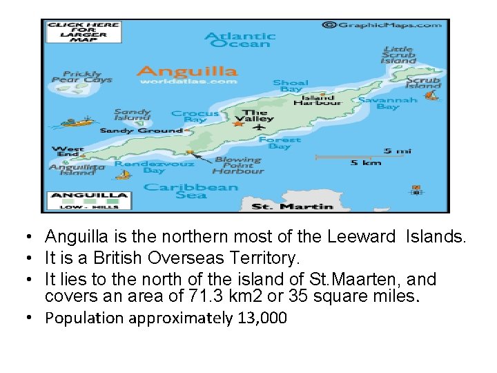  • Anguilla is the northern most of the Leeward Islands. • It is
