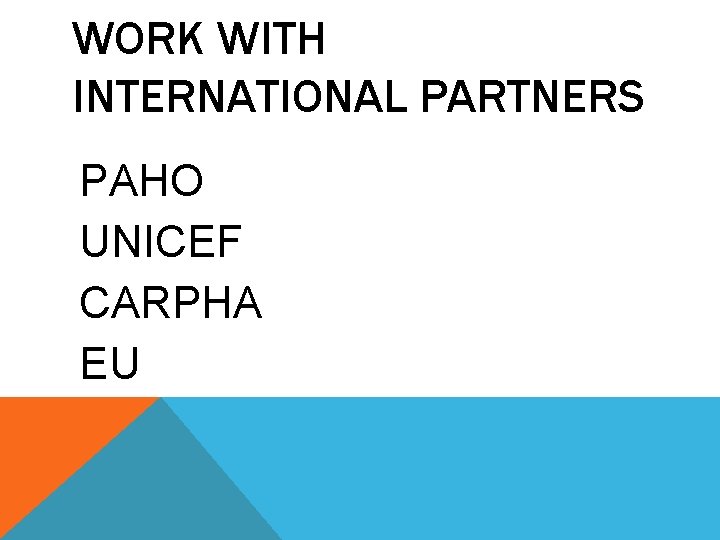 WORK WITH INTERNATIONAL PARTNERS PAHO UNICEF CARPHA EU 