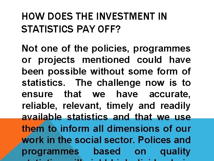 HOW DOES THE INVESTMENT IN STATISTICS PAY OFF? Not one of the policies, programmes