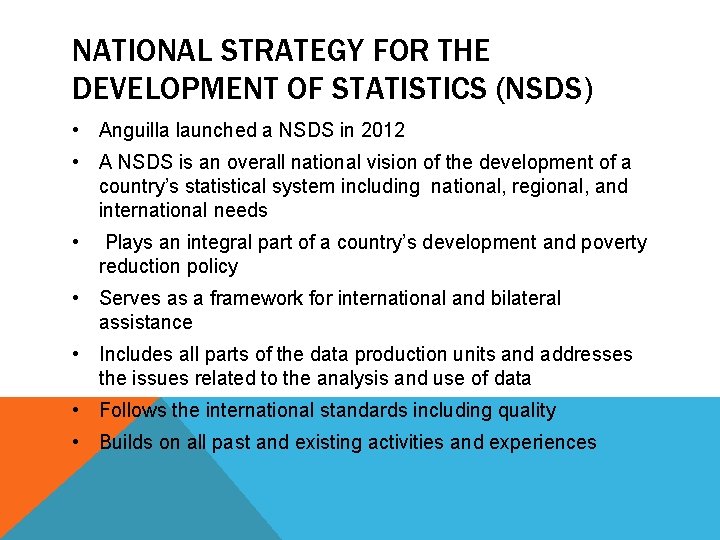 NATIONAL STRATEGY FOR THE DEVELOPMENT OF STATISTICS (NSDS) • Anguilla launched a NSDS in