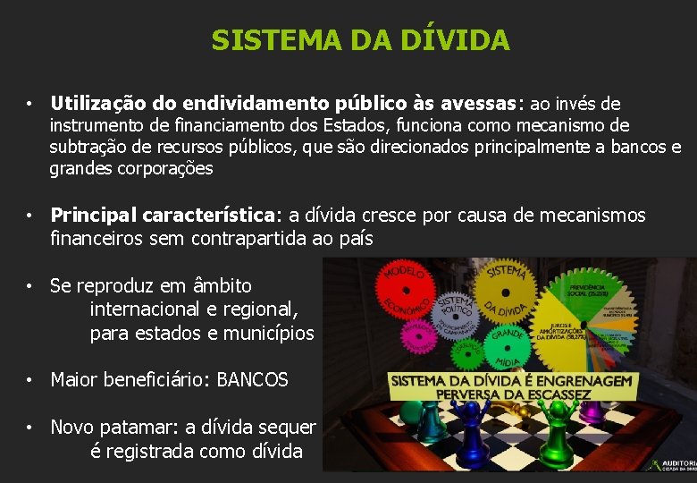 SISTEMA DA DÍVIDA • Utilização do endividamento público às avessas: ao invés de instrumento