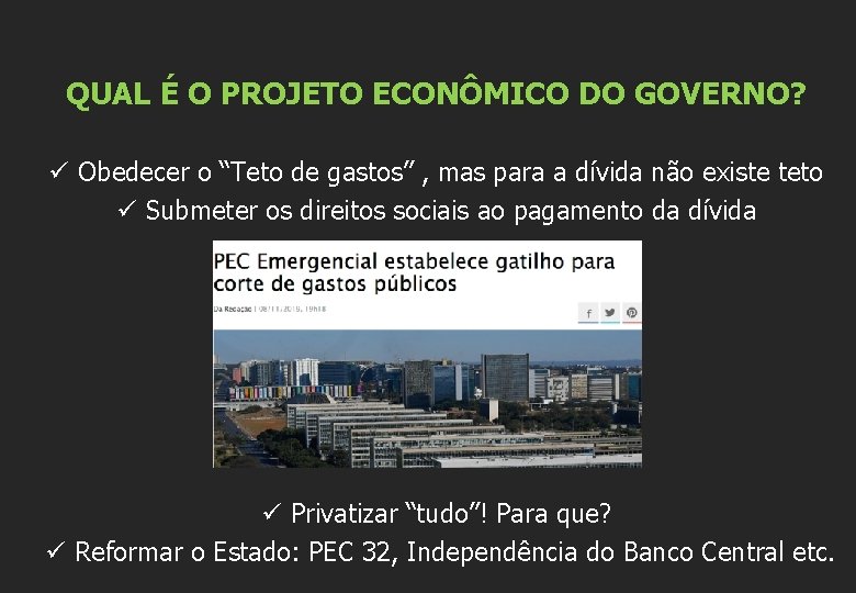 QUAL É O PROJETO ECONÔMICO DO GOVERNO? ü Obedecer o “Teto de gastos” ,