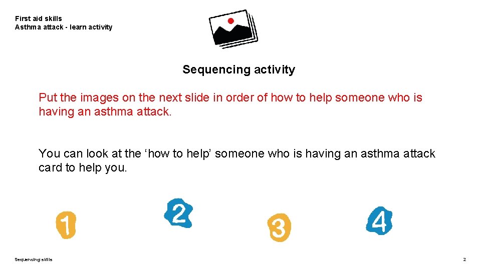 First aid skills Asthma attack - learn activity Sequencing activity Put the images on