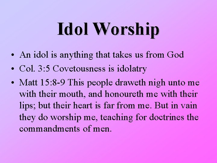 Idol Worship • An idol is anything that takes us from God • Col.