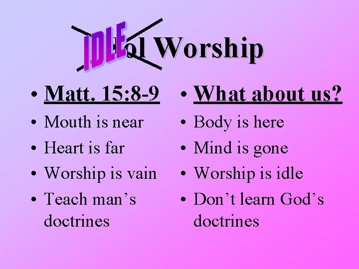 Idol Worship • Matt. 15: 8 -9 • What about us? • • Mouth