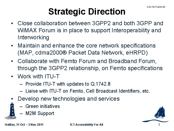 Strategic Direction GSC 16 -PLEN-43 • Close collaboration between 3 GPP 2 and both