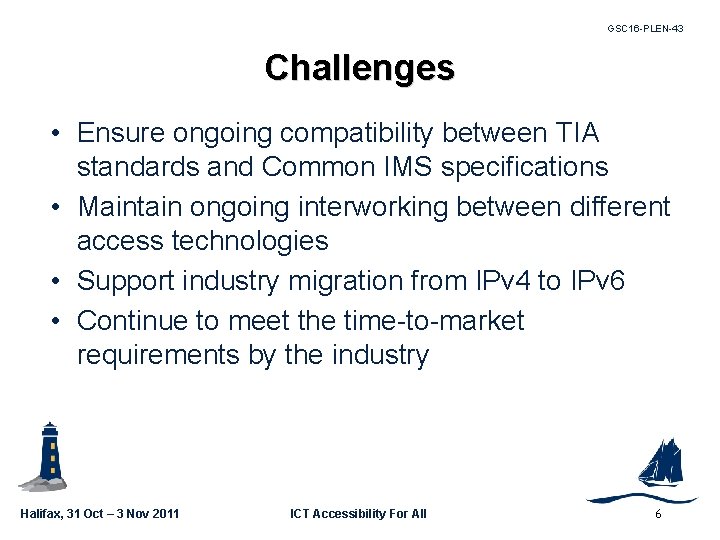 GSC 16 -PLEN-43 Challenges • Ensure ongoing compatibility between TIA standards and Common IMS