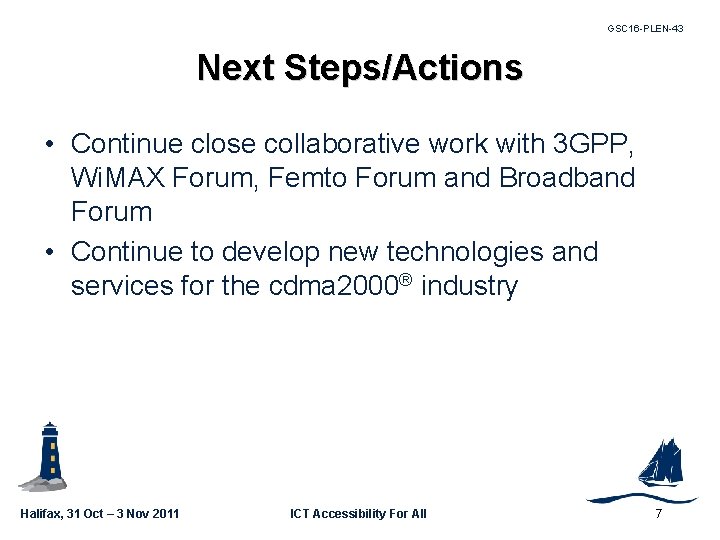 GSC 16 -PLEN-43 Next Steps/Actions • Continue close collaborative work with 3 GPP, Wi.