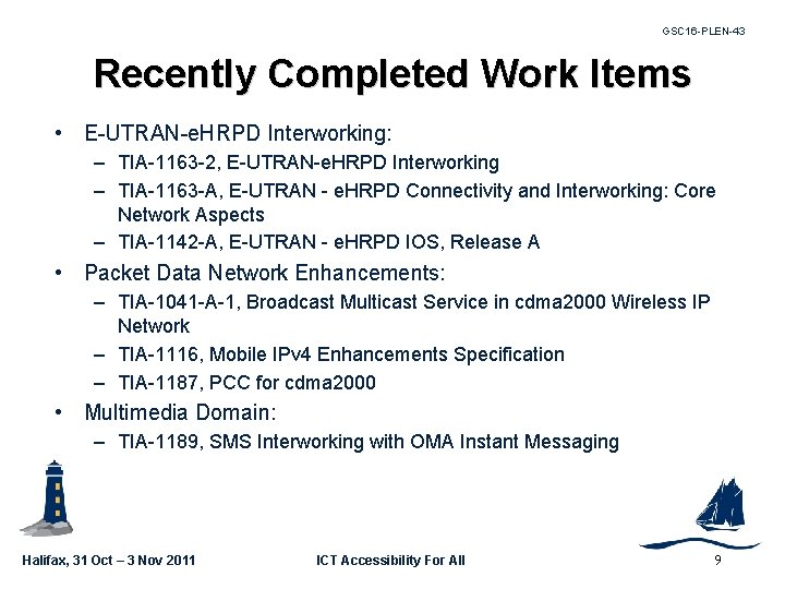 GSC 16 -PLEN-43 Recently Completed Work Items • E-UTRAN-e. HRPD Interworking: – TIA-1163 -2,