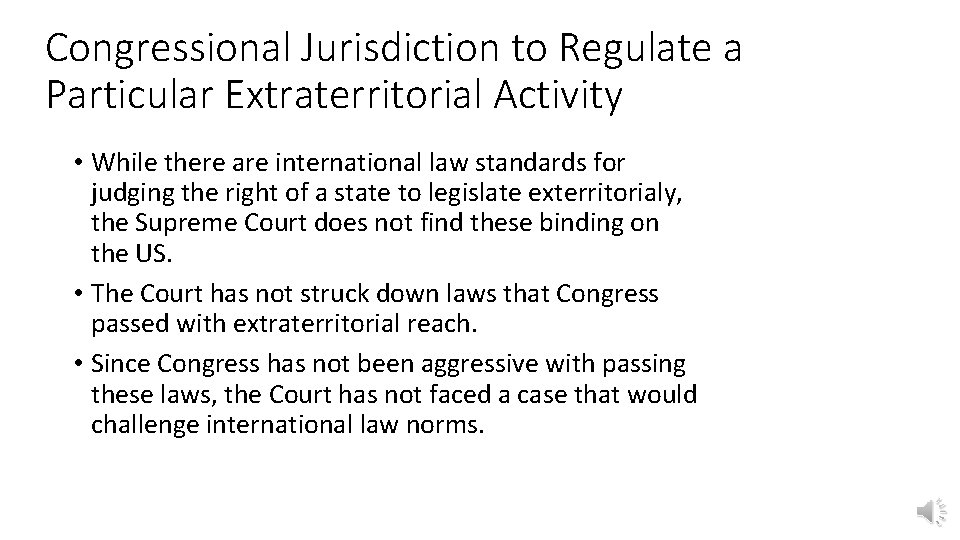 Congressional Jurisdiction to Regulate a Particular Extraterritorial Activity • While there are international law