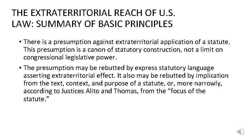 THE EXTRATERRITORIAL REACH OF U. S. LAW: SUMMARY OF BASIC PRINCIPLES • There is