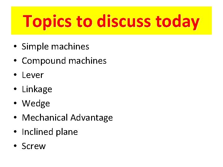 Topics to discuss today • • Simple machines Compound machines Lever Linkage Wedge Mechanical