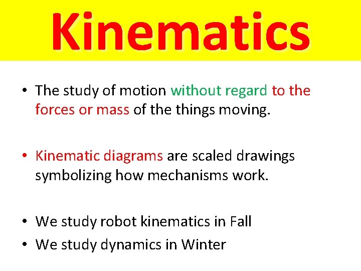 Kinematics • The study of motion without regard to the forces or mass of