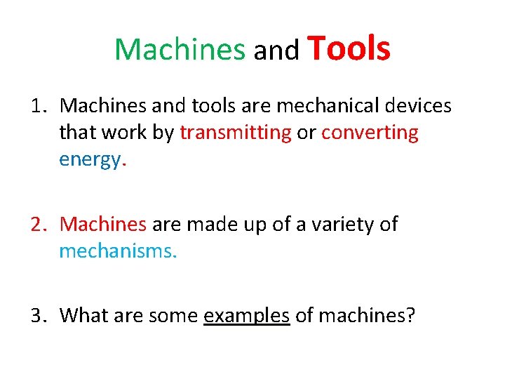 Machines and Tools 1. Machines and tools are mechanical devices that work by transmitting