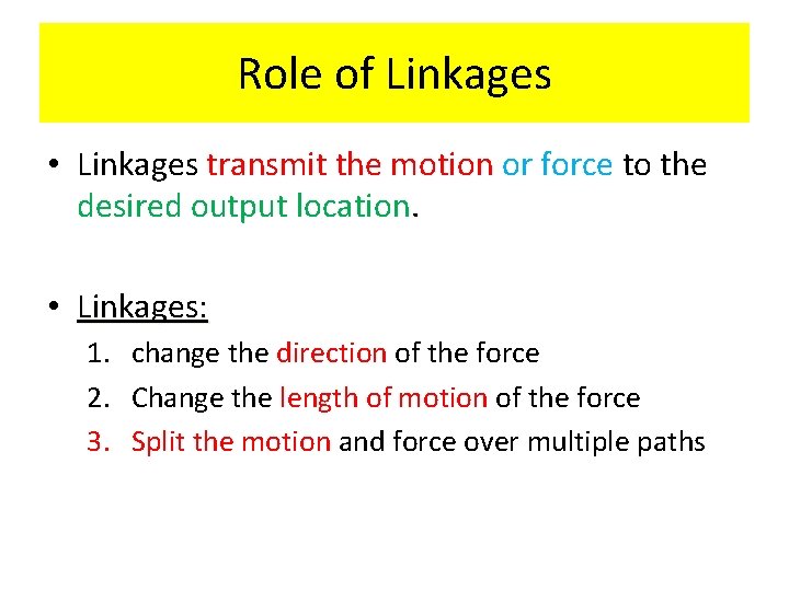 Role of Linkages • Linkages transmit the motion or force to the desired output