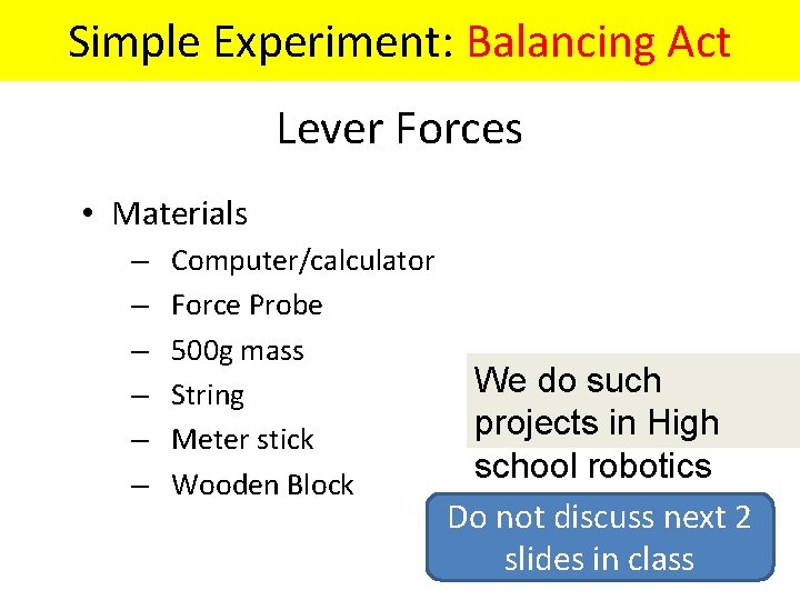 Exploration Simple Experiment: Balancing Act Lever Forces • Materials – – – Computer/calculator Force