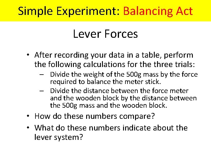 Exploration Simple Experiment: Balancing Act Lever Forces • After recording your data in a