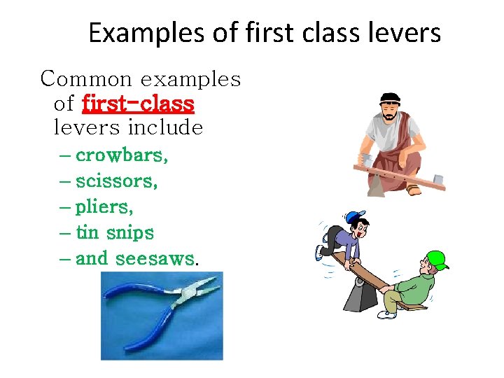 Examples of first class levers Common examples of first-class levers include – crowbars, –