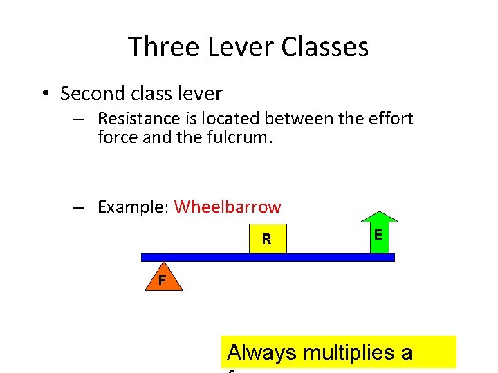 Explanation Three Lever Classes • Second class lever – Resistance is located between the