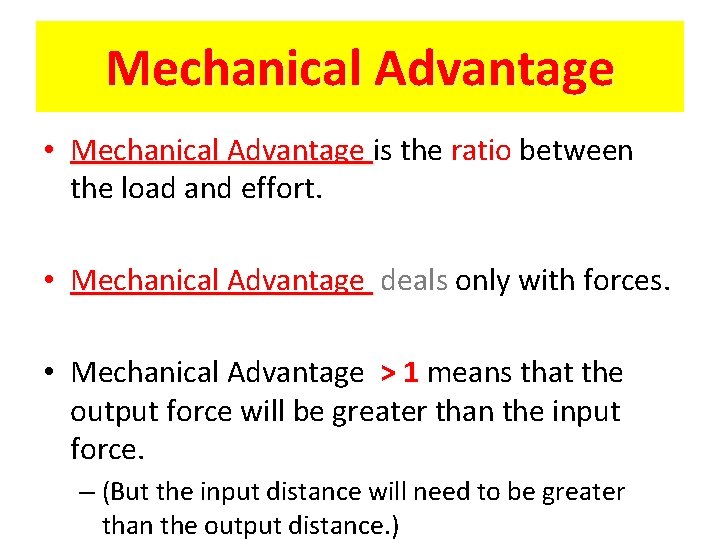 Mechanical Advantage • Mechanical Advantage is the ratio between the load and effort. •