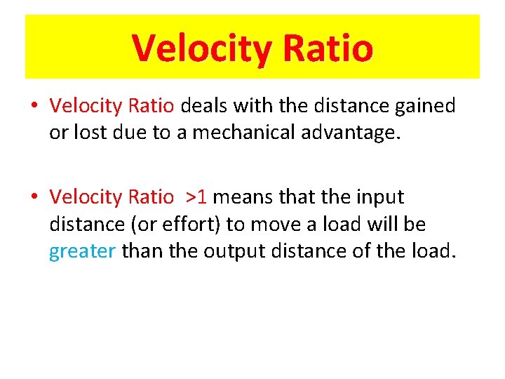Velocity Ratio • Velocity Ratio deals with the distance gained or lost due to
