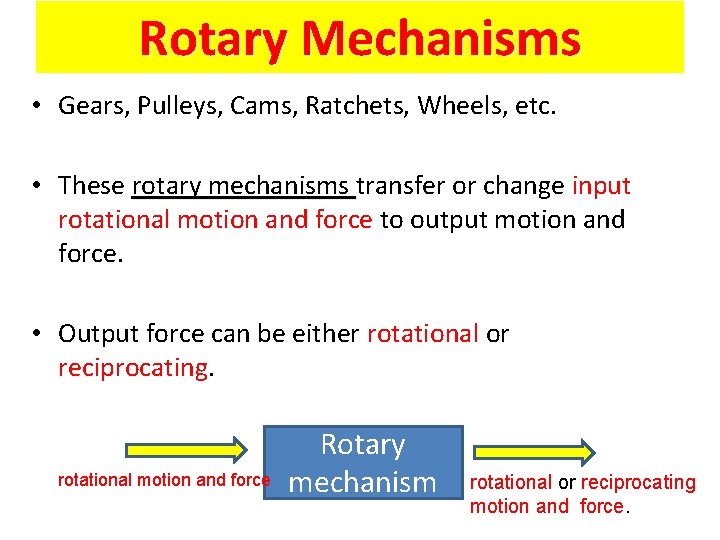 Rotary Mechanisms • Gears, Pulleys, Cams, Ratchets, Wheels, etc. • These rotary mechanisms transfer