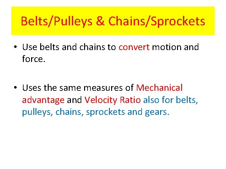 Belts/Pulleys & Chains/Sprockets • Use belts and chains to convert motion and force. •