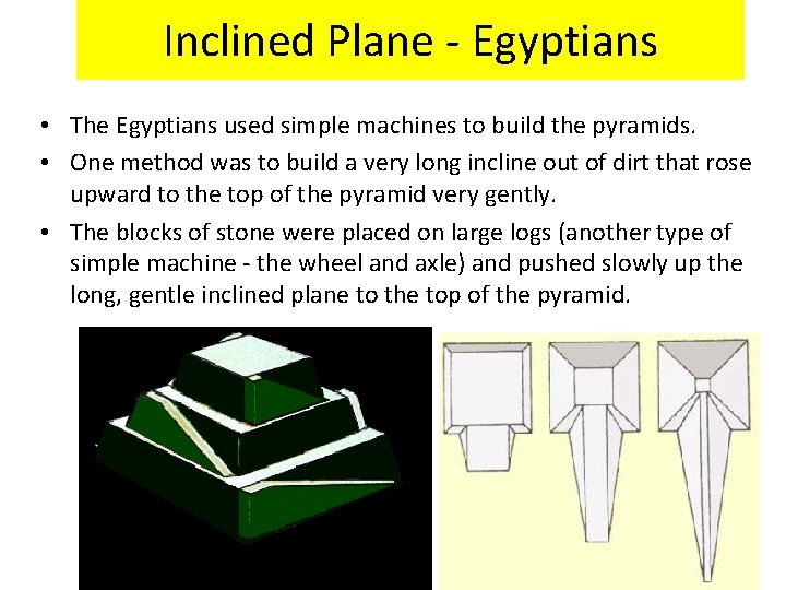 Inclined Plane - Egyptians • The Egyptians used simple machines to build the pyramids.