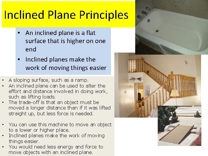Inclined Plane Principles • An inclined plane is a flat surface that is higher