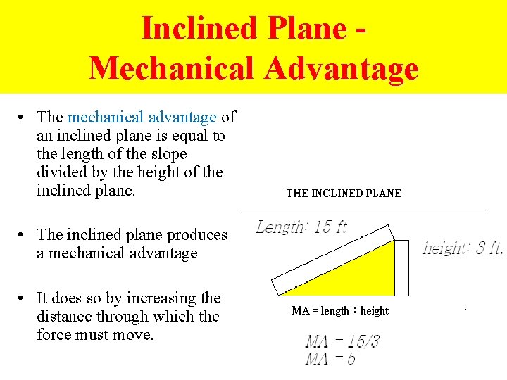 Inclined Plane Mechanical Advantage • The mechanical advantage of an inclined plane is equal