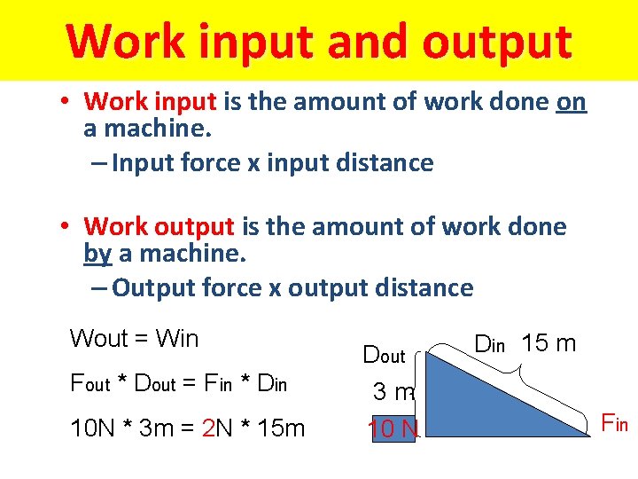 Work input and output • Work input is the amount of work done on