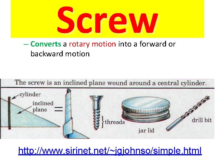 Screw – Converts a rotary motion into a forward or backward motion http: //www.