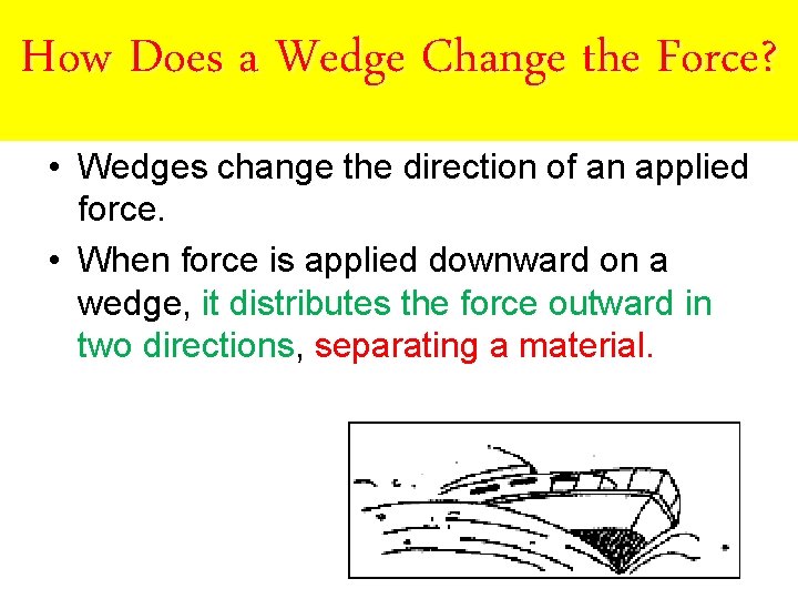 How Does a Wedge Change the Force? • Wedges change the direction of an