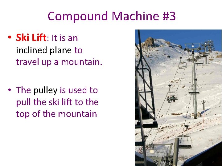 Compound Machine #3 • Ski Lift: It is an inclined plane to travel up