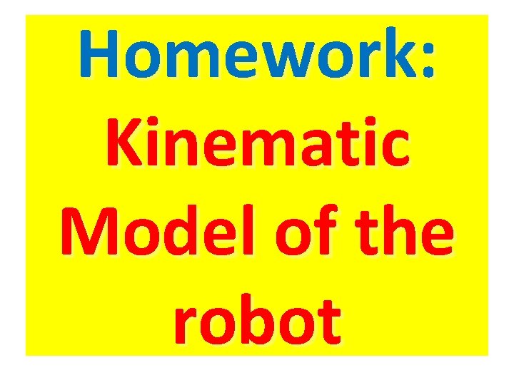 Homework: Kinematic Model of the robot 