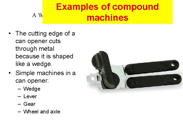 Examples of compound A Wedge in a Compound Machine: Can Opener machines • The