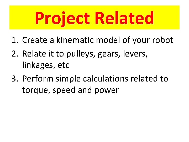 Project Related 1. Create a kinematic model of your robot 2. Relate it to