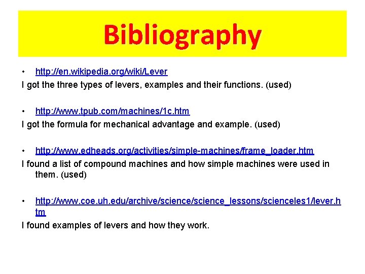 Bibliography • http: //en. wikipedia. org/wiki/Lever I got the three types of levers, examples