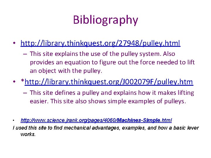 Bibliography • http: //library. thinkquest. org/27948/pulley. html – This site explains the use of